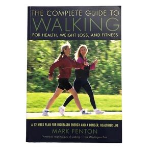 The Complete Guide to Walking for Health Weight Loss and Fitness Mark Fenton